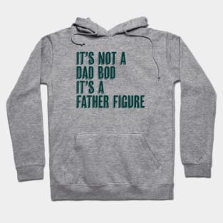 It's Not a Dad Bod It's a Father Figure Hoodie